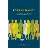 For the Family? How Class and Gender Shape Women's Work by Damaske, Sarah, 9780199791491