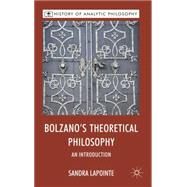 Bolzano's Theoretical Philosophy An Introduction by Lapointe, Sandra, 9780230201491