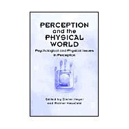 Perception and the Physical World Psychological and Philosophical Issues in Perception by Heyer, Dieter; Mausfeld, Rainer, 9780471491491