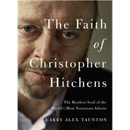 The Faith of Christopher Hitchens by Taunton, Larry Alex, 9780718091491