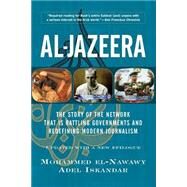 Al-jazeera The Story Of The Network That Is Rattling Governments And Redefining Modern Journalism Updated With A New Prologue And Epilogue by El-nawawy, Mohammed; Iskandar, Adel, 9780813341491