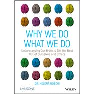 Why We Do What We Do Understanding Our Brain to Get the Best Out of Ourselves and Others by Boschi , Helena, 9781119561491