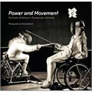 Power and Movement : Portraits of Britain's Paralympic Athletes by Booth, Richard, 9781119941491