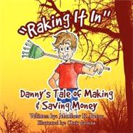 Raking It In : Danny's Tale of Making and Saving Money by Berry, Matthew, 9781436361491