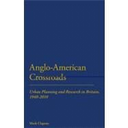 Anglo-American Crossroads Urban Planning and Research in Britain, 1940-2010 by Clapson, Mark, 9781441141491