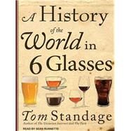 A History of the World in 6 Glasses by Standage, Tom; Runnette, Sean, 9781452651491
