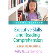 Executive Skills and Reading Comprehension A Guide for Educators by Cartwright, Kelly B.; Duke, Nell K., 9781462551491