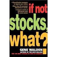 If Not Stocks, What? by WALDEN GENE, 9780071421492