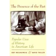 The Presence of the Past: Popular Uses of History in American Life by Rosenzweig, Roy, 9780231111492
