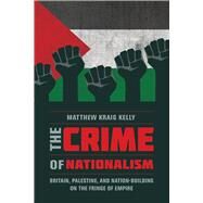 The Crime of Nationalism by Kelly, Matthew Kraig, 9780520291492
