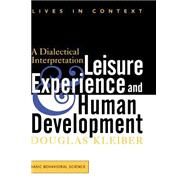 Leisure Experience And Human Development A Dialectical Interpretation by Kleiber, Douglas, 9780813331492