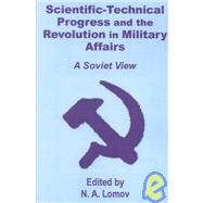 Scientific-Technical Progress and the Revolution in Military Affairs: (A Soviet View) by Lomov, N. A., 9781410201492