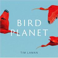 Bird Planet A Photographic Journey by Laman, Tim, 9781419761492
