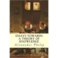 Essays Towards a Theory of Knowledge by Philip, Alexander, 9781503051492