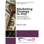 Marketing Strategy in Play by Hill, Mark E., 9781606491492