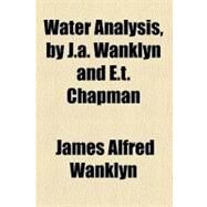 Water Analysis by Wanklyn, James Alfred; Chapman, Ernest Theophron, 9780217651493