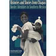 Histories and Stories from Chiapas by Hernandez Castillo, Rosalva Aida, 9780292731493