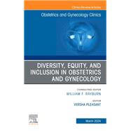 Diversity, Equity, and Inclusion in Obstetrics and Gynecology, An Issue of Obstetrics and Gynecology Clinics, E-Book by , 9780443131493