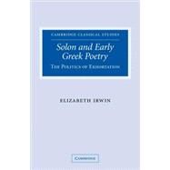 Solon and Early Greek Poetry: The Politics of Exhortation by Elizabeth Irwin, 9780521101493