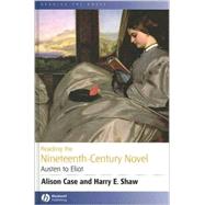 Reading the Nineteenth-century Novel Austen to Eliot by Case, Alison; Shaw, Harry E., 9780631231493