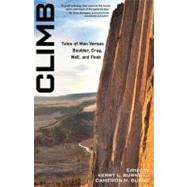 Climb Tales Of Man Versus Boulder, Crag, Wall, And Peak by Burns, Kerry; Burns, Cameron, 9780762771493