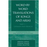 Word-By-Word Translations of Songs and Arias, Part I German and French by Coffin, Berton; Singer, Werner; Delattre, Pierre, 9780810801493
