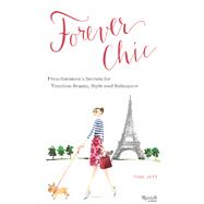 Forever Chic Frenchwomen's Secrets for Timeless Beauty, Style, and Substance by Jett, Tish, 9780847841493