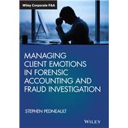 Managing Client Emotions in Forensic Accounting and Fraud Investigation by Pedneault, Stephen, 9781119471493