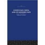 Confucian China and its Modern Fate: Volume One: The Problem of Intellectual Continuity by Levenson,Joseph R., 9781138971493