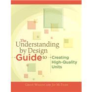 The Understanding by Design Guide to Creating High-Quality Units by Wiggins, Grant; McTighe, Jay, 9781416611493