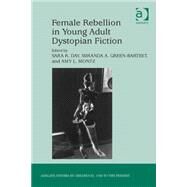Female Rebellion in Young Adult Dystopian Fiction by Day,Sara K.;Day,Sara K., 9781472431493