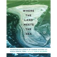 Where the Land Meets the Sea by Dillehay, Tom D., 9781477311493