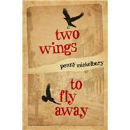 Two Wings to Fly Away by Mickelbury, Penny, 9781612941493