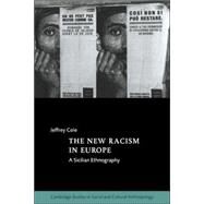 The New Racism in Europe: A Sicilian Ethnography by Jeffrey Cole, 9780521021494