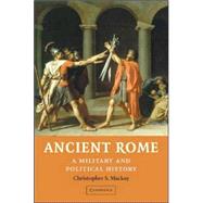 Ancient Rome: A Military and Political History by Christopher S. Mackay, 9780521711494