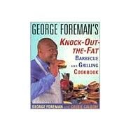 George Foreman's Knock-Out-The-Fat Barbecue and Grilling Cookbook by FOREMAN, GEORGECALBOM, CHERIE, M.S., C.N., 9780679771494