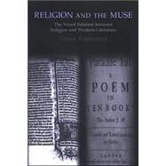 Religion and the Muse : The Vexed Relation Between Religion and Western Literature by Rubinstein, Ernest, 9780791471494