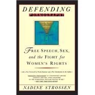 Defending Pornography : Free Speech, Sex, and the Fight for Women's Rights by Strossen, Nadine, 9780814781494