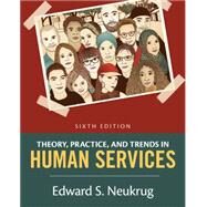 Theory, Practice, and Trends in Human Services An Introduction by Neukrug, Edward, 9781305271494