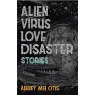 Alien Virus Love Disaster by Otis, Abbey Mei, 9781618731494