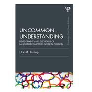 Uncommon Understanding (Classic Edition): Development and disorders of language comprehension in children by Bishop; Dorothy, 9781848721494