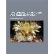 The Life and Character of Leonard Woods by Park, Edwards Amasa, 9780217941495