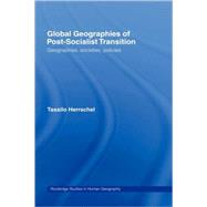Global Geographies of Post-Socialist Transition: Geographies, societies, policies by Herrschel; Tassilo, 9780415321495