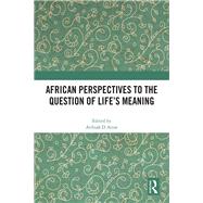 African Perspectives to the Question of Life's Meaning by Attoe, Aribiah D., 9781003451495