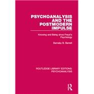 Psychoanalysis and the Postmodern Impulse: Knowing and Being since Freud's Psychology by Barratt; Barnaby B., 9781138951495