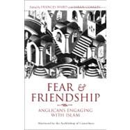 Fear and Friendship Anglicans Engaging with Islam by Coakley, Sarah, 9781441101495