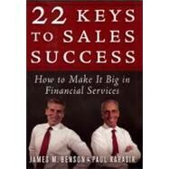 22 Keys to Sales Success How to Make It Big in Financial Services by Benson, James M.; Karasik, Paul, 9781576601495