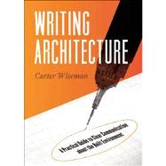 Writing Architecture A Practical Guide to Clear Communication About the Built Environment by Wiseman, Carter, 9781595341495