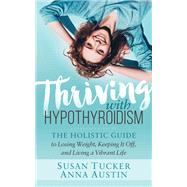 Thriving With Hypothyroidism by Tucker, Susan; Austin, Anna, 9781642791495