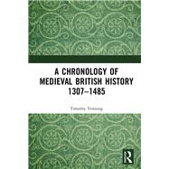 A Chronology of Medieval British History 13071485 by Venning, Timothy, 9780367421496